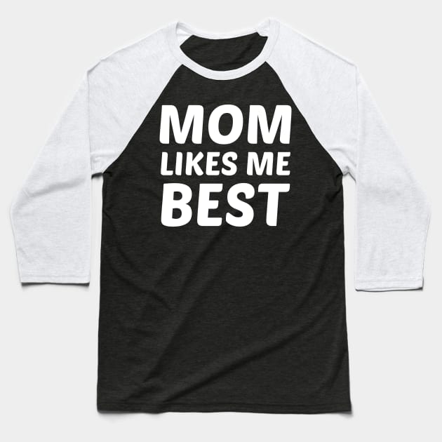 Mom Likes Me Best Baseball T-Shirt by solsateez